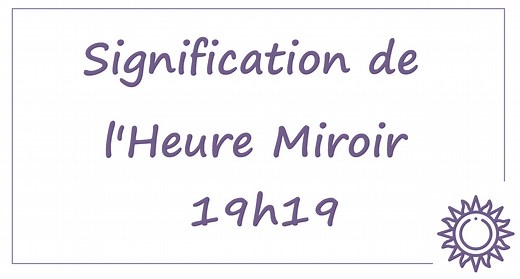 Heure miroir 19h19 : signification et interprétation complète