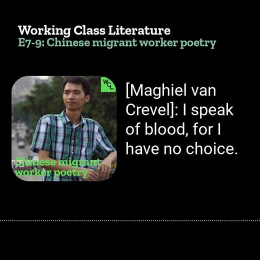 Now out for everyone: part 2 of our 3-part Working Class Literature podcast series on the migrant worker poetry scene in China, the precarious social conditions in which these poets live and, of course, the poetry they produce. With Maghiel van Crevel, Professor of Chinese Language and Literature at Leiden University, we discuss the relationship of Chinese migrant worker poetry to the wider poetic tradition in China; the Migrant Worker Home Museum of Working Culture and Art; and two migrant work