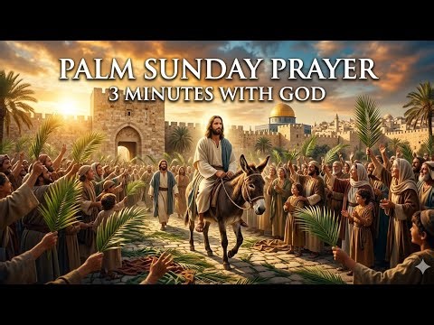 Palm Sunday Prayer 🙏 | 3 MINUTES of Powerful Worship, Reflection & Blessings | Holy WeekEncounter