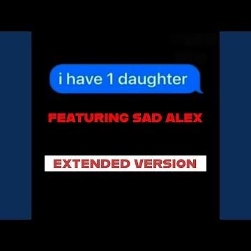 I Have One Daughter (Official Extended) (feat. Sad Alex)