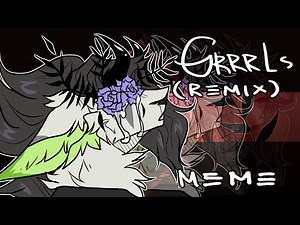 ..~ Grrrls (remix) - meme ~..