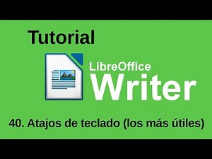 40. Atajos de teclado (los más útiles). Tutorial de LibreOffice Writer