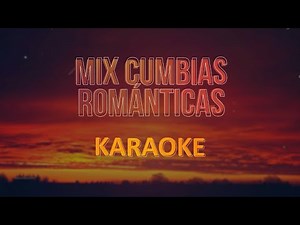 Mix cumbias románticas, Karaoke (nunca más podré olvidarte / déjenme si estoy llorando)