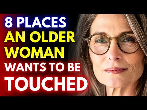 8 Places Older Women Want To Be Touched (Where and how to touch a woman)