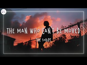 The Script - The Man Who Can't Be Moved (Lyrics)