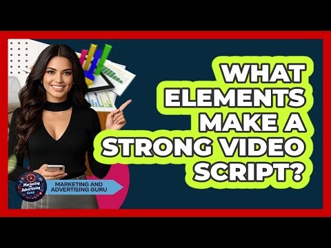 What Elements Make A Strong Video Script?