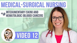 Med-Surg Nursing: Integumentary and Hematologic Cancers