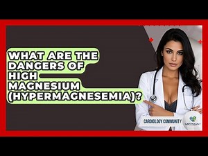 What Are The Dangers Of High Magnesium (Hypermagnesemia)? - Cardiology Community