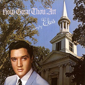 Elvis Presley - How Great Thou Art