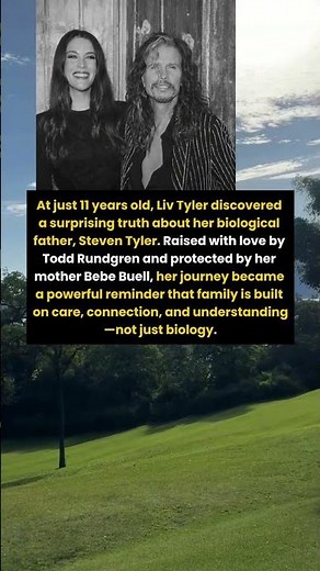 Liv Tyler’s Life-Changing Discovery About Her Real Father