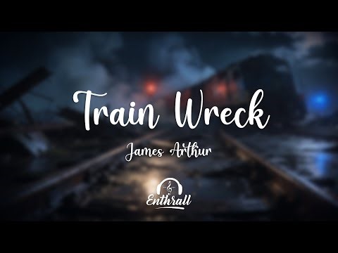 James Arthur - Train Wreck (Lyrics)