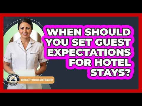 When Should You Set Guest Expectations For Hotel Stays?