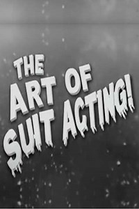 The Art of Suit Acting! (2007) - Movie