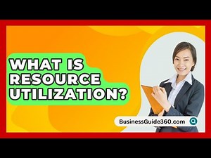 What Is Resource Utilization? - BusinessGuide360.com
