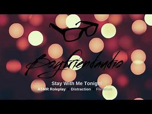 Stay With Me Tonight [Boyfriend Roleplay] ASMR