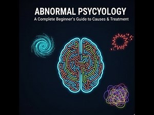 Abnormal Psychology: A Complete Beginner's Guide to Causes & Treatment
