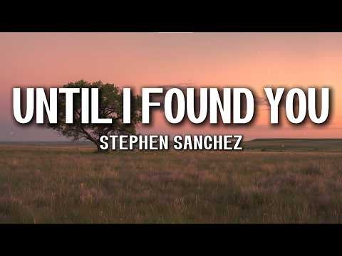 Stephen Sanchez – Until I Found You (Lyrics)