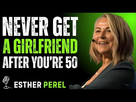 5 REASONS TO NEVER HAVE A GIRLFRIEND AFTER 50 AND 60 | ESTHER PEREL RELATIONSHIP ADVICE