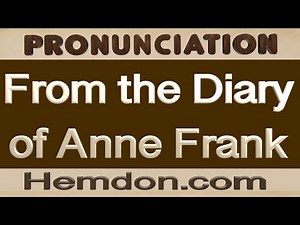 From the Diary of Anne Frank by Anne Frank, Pronunciation Practice