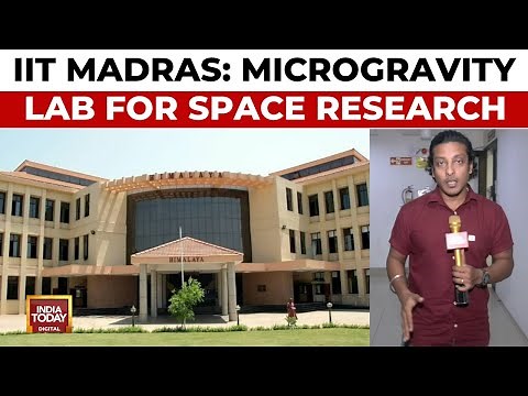 IIT Madras Microgravity Lab: Pioneering Space Construction And Manufacturing | India Today