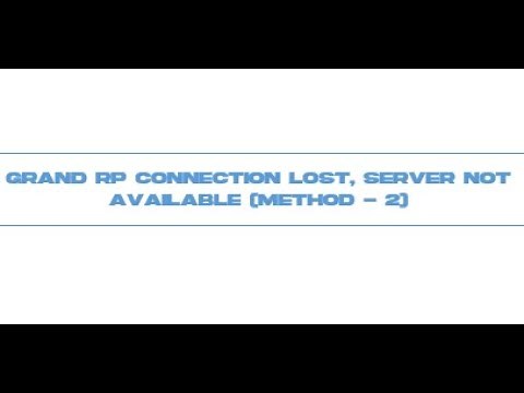 Gta 5 Grand rp connection lost, server unavailable solution