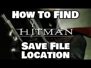 How To Find Hitman: Contracts Save File Location