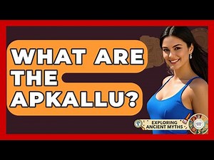 What Are The Apkallu? - Exploring Ancient Myths