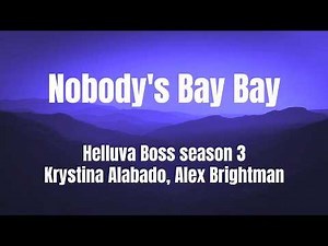 Nobody's Bay Bay || Helluva Boss season 3 || Krystina Alabado || Alex Brightman || Lyrics
