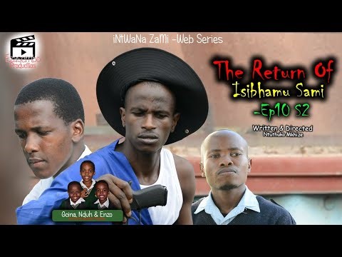 iNtWaNa ZaMi S2 - Ep10 The Return Of Isibhamu Sami | Ezasembo Production |