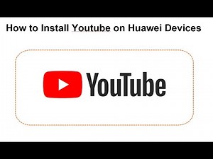 How to Install Youtube on Huawei Devices