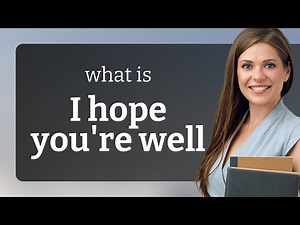 Understanding the Phrase "I Hope You're Well"