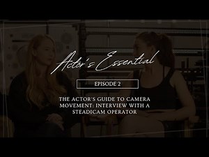 The Actor's Guide to Camera Movement: Interview with a Steadicam Operator