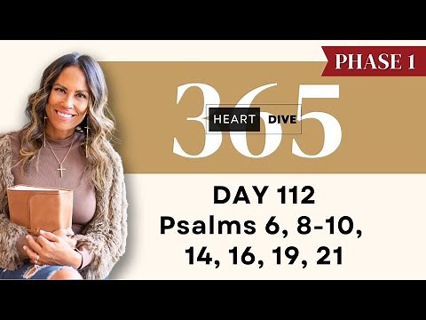 Day 112 Psalms 6, 8-10, 14, 16, 19, 21 | Daily One Year Bible Study | Commentary