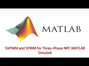 Space vector modulation (SVPWM) and SPWM for Three-Phase NPC Fast configuration MATLAB Simulink