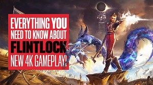 Everything You Need To Know About Flintlock: The Siege of Dawn - NEW FLINTLOCK 4K GAMEPLAY - The Global Herald
