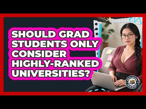 Should Grad Students Only Consider Highly-ranked Universities? - Grad School Mindset