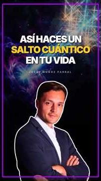 This is how you can take a Quantum Leap - Jorge Muñoz Parral #lawofattraction #quantumleap #mindset