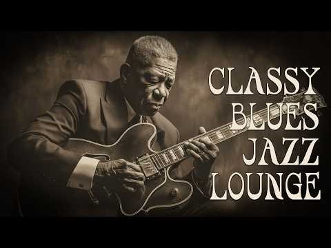 Classy Blues Jazz Lounge | Smooth Guitar Music for Whiskey Lovers & Chill Sessions,Jazz Blues