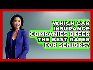 Which Car Insurance Companies Offer The Best Rates For Seniors? - Auto Coverage Explained