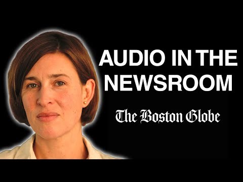 Boston Globe Head of Audio Kristin Nelson on Integrating Audio Into the Newsroom