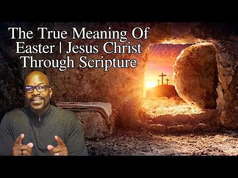 The True Meaning of Easter | Jesus Christ Through Scripture
