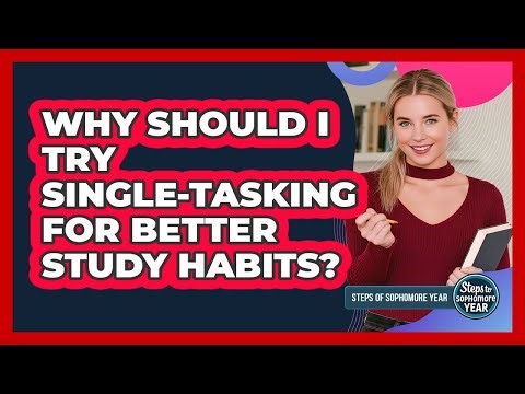 Why Should I Try Single-Tasking For Better Study Habits?