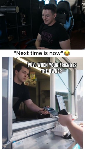 "Next time is now" 😂