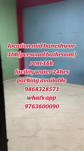 location mid baneshwor 1bk(personal bathroom) rent 16k facility water 24hrs parking available 9868328571 what's app 9763600090
