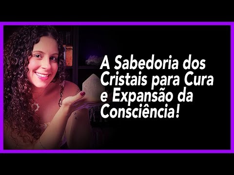 A Sabedoria dos Cristais para Cura e Expansão da Consciência!