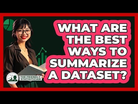 What Are The Best Ways To Summarize A Dataset? - The Friendly Statistician