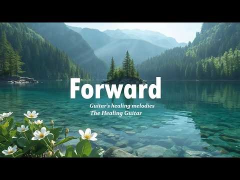 Healing Guitar Melodies 🌿 Stress Relief & Deep Calm ✨ Move Forward in Difficult Times 🕊️