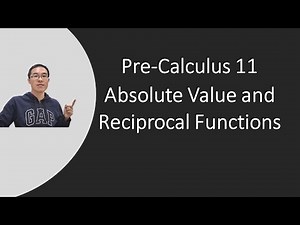 Pre-Calculus 11 - Absolute Value and Reciprocal Functions