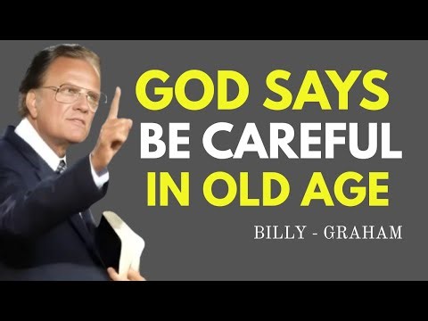 “God Says Be Careful in Old Age | Powerful Christian Sermon by Billy Graham”