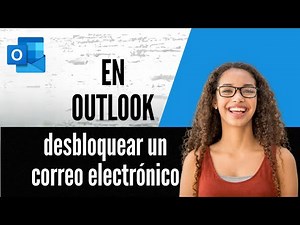 Cómo desbloquear un correo electrónico en Outlook